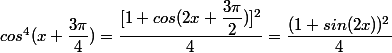 cos^4(x+\dfrac{3\pi}{4})=\dfrac{[1+cos(2x+\dfrac{3\pi}{2})]^2}{4}=\dfrac{(1+sin(2x))^2}{4}
